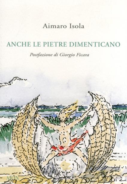 Anche le pietre dimenticano - Aimaro Isola - copertina