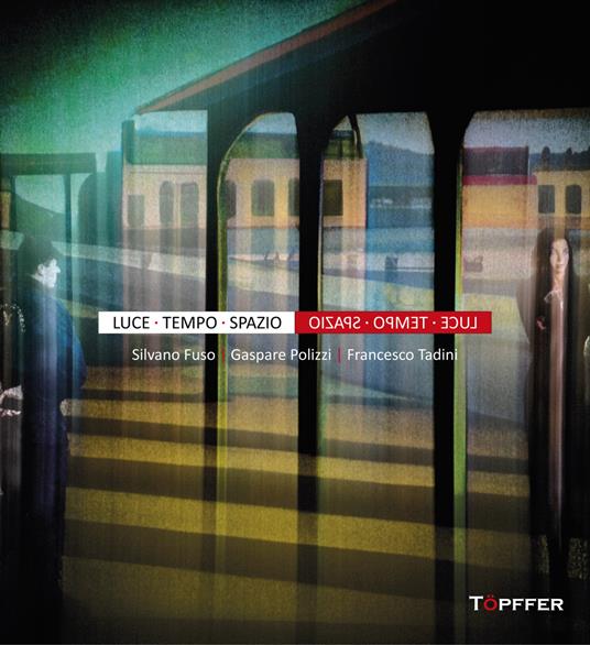 Luce tempo spazio. Ediz. illustrata - Silvano Fuso,Gaspare Polizzi,Francesco Tadini - copertina