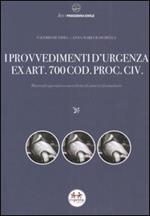 I provvedimenti d'urgenza ex art. 700 cod. proc. civ. Manuale operativo con schemi di sintesi e formulario