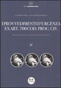 I provvedimenti d'urgenza ex art. 700 cod. proc. civ. Manuale operativo con schemi di sintesi e formulario - Valerio De Gioia,Anna M. Raschellà - copertina