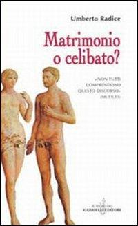 Matrimonio o celibato? «Non tutti comprendono questo discorso...» (Mt 19,11) - Umberto Radice - copertina