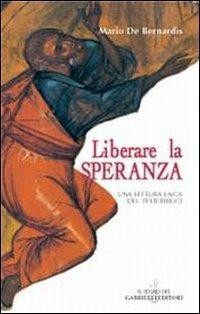 Liberare la speranza. Una lettura laica dei testi biblici - Mario De Bernardis - copertina