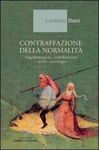 Contraffazione della normalità. Argomentazioni, considerazioni e artifici sociologici - Lorenzo Dani - copertina