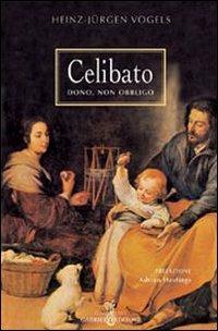 Celibato. Dono, non obbligo - Heinz-Jürgen Vogels - copertina