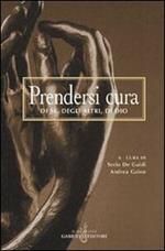 Prendersi cura. Di sé, degli altri, di Dio