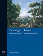 Paesaggio e figura. Nuove ricerche sulla collezione Rospigliosi. Ediz. illustrata