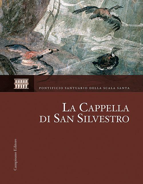 La Cappella di San Silvestro. Le indagini, il restauro, la riscoperta. Ediz. illustrata - copertina