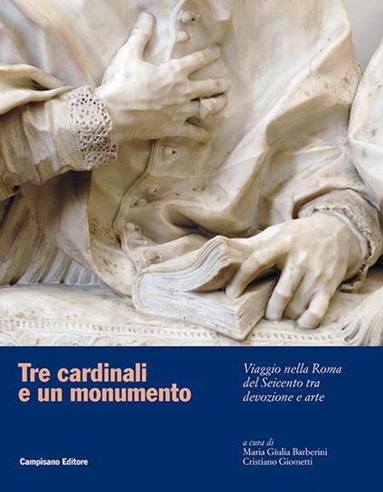 Tre cardinali e un monumento. Viaggio nella Roma del Seicento tra devozione e arte. Ediz. illustrata - copertina