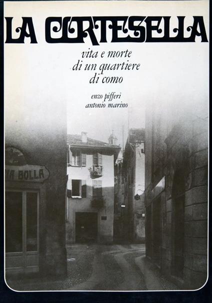 La cortesella. Vita e morte di un quartiere di Como - Enzo Pifferi,Antonio Marino - copertina