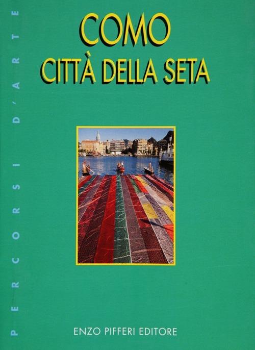 Como città della seta - Enzo Pifferi,Isidoro Ronzoni - copertina