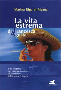 La vita estrema di Francesca Agusta - Marina Ripa di Meana - copertina
