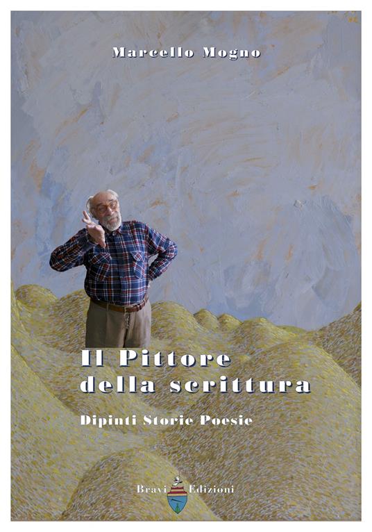 Il pittore della scrittura. Dipinti storie poesie - Marcello Mogno - copertina