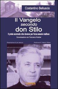 Il Vangelo secondo don Stilo. Il prete scomodo che per forza doveva essere mafioso - Costantino Belluscio,Francesco Kostner - copertina