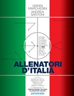 Allenatori d'Italia. Storia, storie e numeri in forma di primo dizionario dei 603 tecnici della serie A dal 1929 a oggi