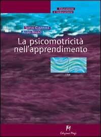 La psicomotricità nell'apprendimento - Sofia Ciappina,Aldo Nigro - copertina