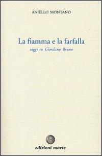 La fiamma e la farfalla. Saggi su Giordano Bruno - Aniello Montano - copertina