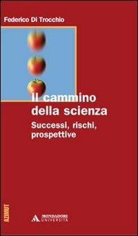 Il cammino della scienza. Successi, rischi, prospettive - Federico Di Trocchio - copertina