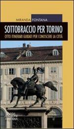 Sottobraccio per Torino. Itinerari guidati per conoscere la città. Ediz. illustrata