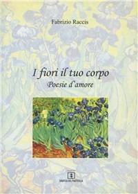 I fiori il tuo corpo - Fabrizio Raccis - copertina