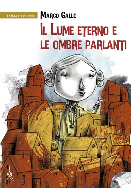 Il lume eterno e le ombre parlanti. Ediz. illustrata - Marco Gallo - copertina