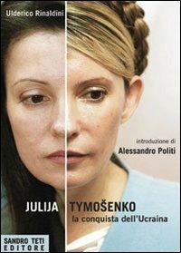 Julija Tymoshenko. La conquista dell'Ucraina - Ulderico Rinaldini - copertina