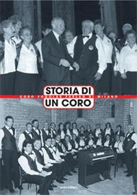 Storia di un coro. Coro Fogolar Furlan di Milano - copertina