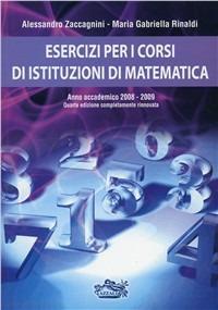 Esercizi per i corsi di istituzioni di matematica - Alessandro Zaccagnini,M. Gabriella Rinaldi - copertina