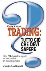 Trading: tutto ciò che devi sapere. Oltre 170 domande e risposte sui temi cruciali del trading operativo