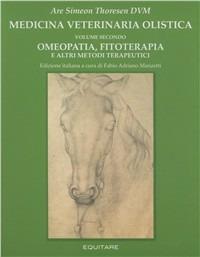 Medicina veterinaria olistica. Vol. 2: Omeopatia, fitoterapia e altri metodi terapeutici - Are S. Thoresen - copertina