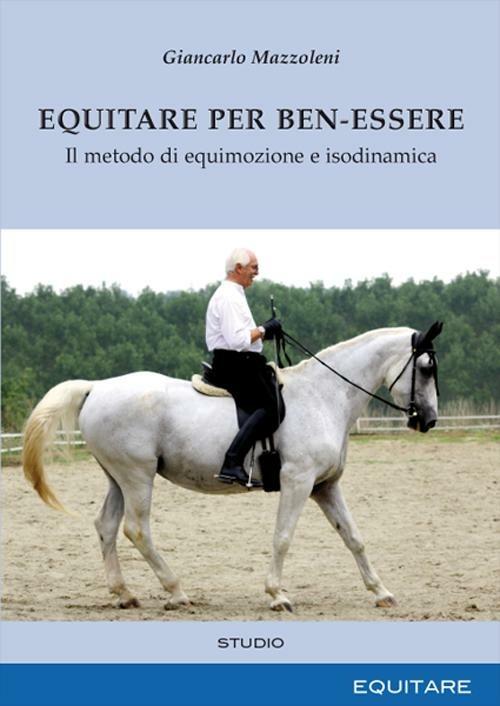 Equitare per ben-essere. Il metodo di equimozione e isodinamica - Giancarlo Mazzoleni - copertina