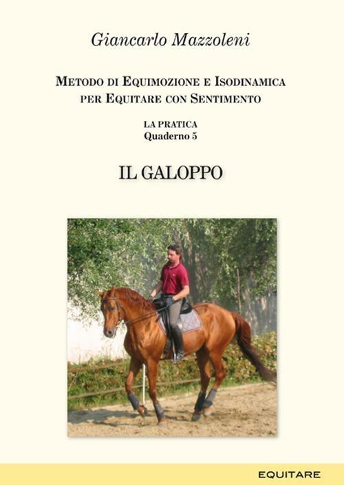 Equitare con sentimento. La pratica. Vol. 5: Il galoppo - Giancarlo Mazzoleni - copertina