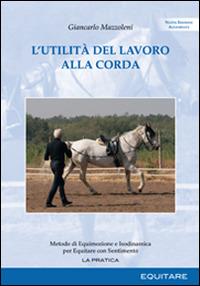 L'utilità del lavoro alla corda. Metodo di equimozione e isodinamica per equitare con sentimento - Giancarlo Mazzoleni - copertina