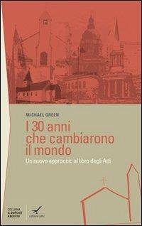 I trenta anni che cambiarono il mondo. Un nuovo approccio al libro degli Atti - Michael Green - copertina