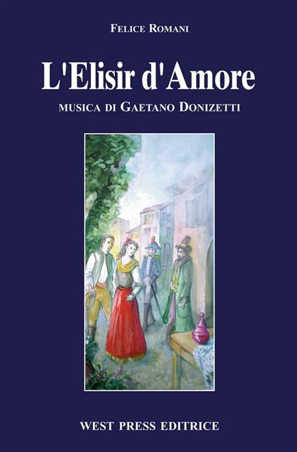 L' elisir damore - Gaetano Donizetti,Felice Romani - ebook