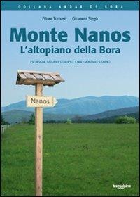 Monte Nanos. L'altopiano della Bora. Escursioni, natura e storia sul Carso montano sloveno - Ettore Tomasi,Giovanni Stegù - copertina