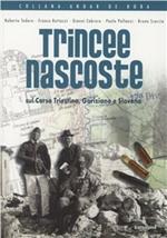 Trincee nascoste. Sul Carso triestino, goriziano, sloveno