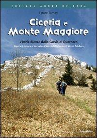 Ciceria e Monte Maggiore. L'Istria bianca dalla Carsia al Quarnero. Itinerari, natura e storia tra i monti della Vena e i monti Caldiera... - Ettore Tomasi - copertina