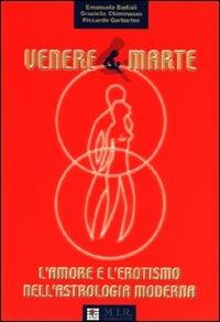 Venere & Marte. L'amore e l'erotismo nell'astrologia moderna - Emanuela Badiali,Graziella Chiminazzo,Riccardo Garbarino - copertina