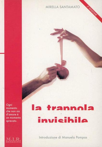 La trappola invisibile. Ogni momento che non sia d'amore è un momento sprecato - Mirella Santamato - copertina