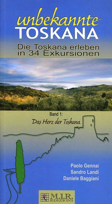 Unbekannte Toskana. Die Toskana Erleben in 34 Exkursionen - Paolo Gennai,Sandro Landi,Daniele Baggiani - copertina