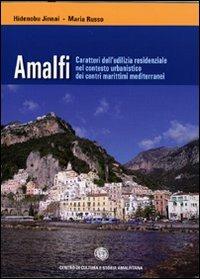 Amalfi. Caratteri dell'edilizia residenziale nel contesto urbanistico dei centri marittimi mediterranei - Hidenobu Jinnai,Maria Russo - copertina