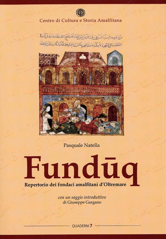 Funduq. Repertorio dei fondaci amalfitani d'Oltremare - Pasquale Natella,Giuseppe Gargano - copertina