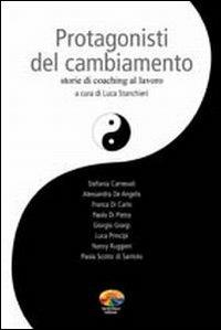 Protagonisti del cambiamento. Storie di coaching al lavoro - Luca Stanchieri - copertina