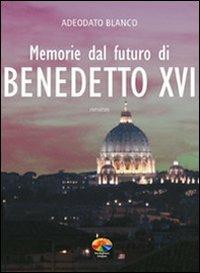 Memorie dal futuro del papa Benedetto XVI - Blanco Adeodato - copertina