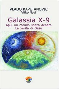 Galassia X-9 apu, un mondo senza denaro, la verità di Gesù - Vlado Kapetanovic - copertina
