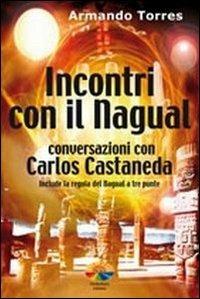 Incontri con il nagual. Conversazioni con Carlos Castaneda - Armando Torres - copertina