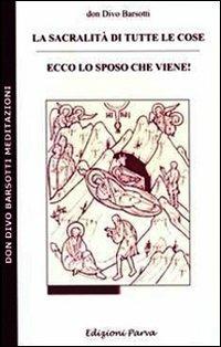 La sacralità di tutte le cose. Ecco lo sposo che viene! - Divo Barsotti - copertina