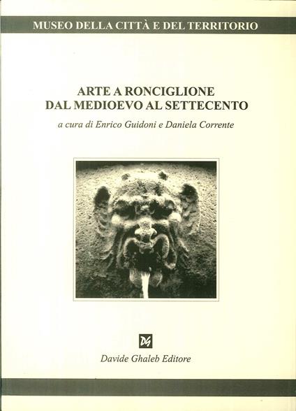 Arte a Ronciglione dal Medioevo al Settecento - Enrico Guidoni,Daniela Corrente - copertina