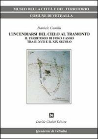 L' incendiarsi del cielo al tramonto. Il territorio di Foro Cassio tra il XVII e il XIX secolo - Daniele Camilli - copertina