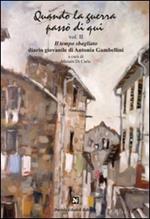 Quando la guerra passò di qui. Vol. 2: Il tempo sbagliato. Diario giovanile di Antonia Gambellini.